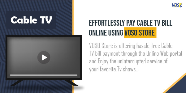 Now we have cable tv bill payment online using voso store portal